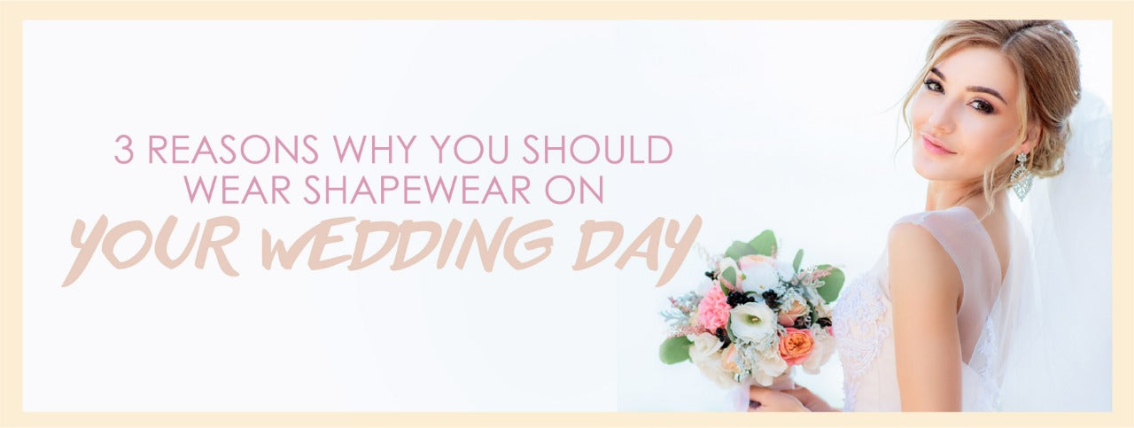 3 Reasons Why You Should Wear Shapewear on Your Wedding Day