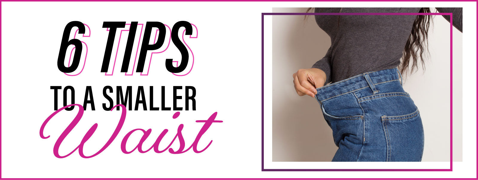How To Use A Waist Trainer To Lose Weight: 6 Tips To A Smaller Waist