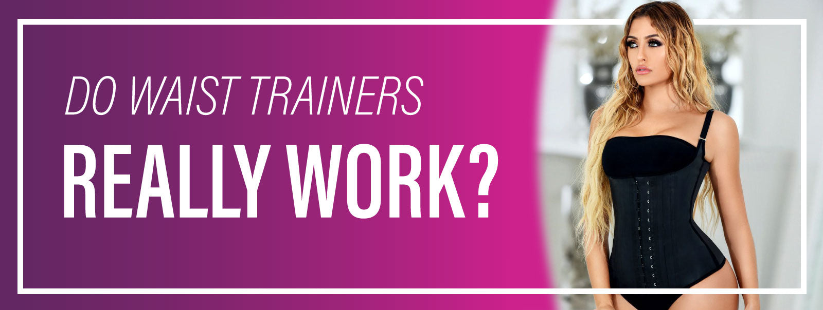 Do waist trainers really work?